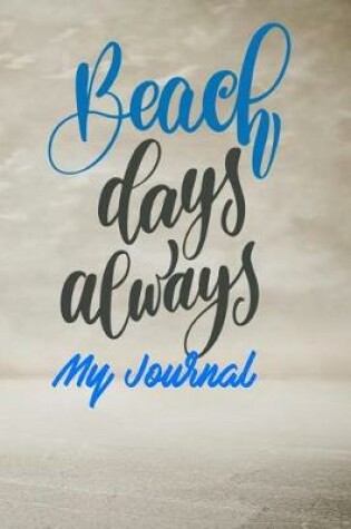 Cover of Beach Days Always My Journal