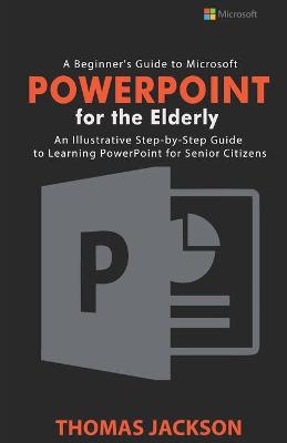 Book cover for A Beginner's Guide to Microsoft PowerPoint For the Elderly