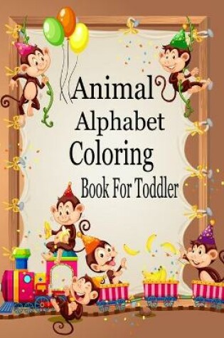 Cover of Animal Alphabet Coloring Book For Toddler