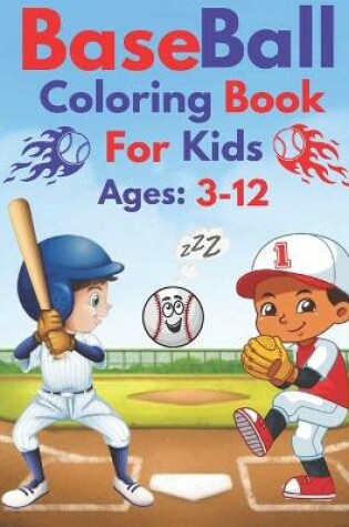 Cover of Baseball Coloring Book For Kids Ages 3-12