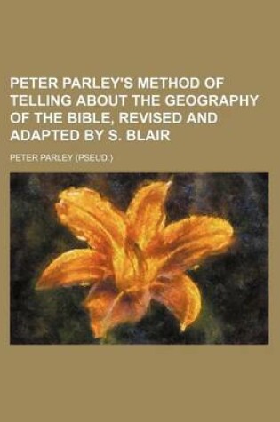 Cover of Peter Parley's Method of Telling about the Geography of the Bible, Revised and Adapted by S. Blair