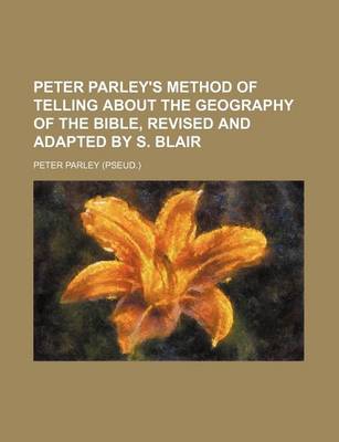 Book cover for Peter Parley's Method of Telling about the Geography of the Bible, Revised and Adapted by S. Blair