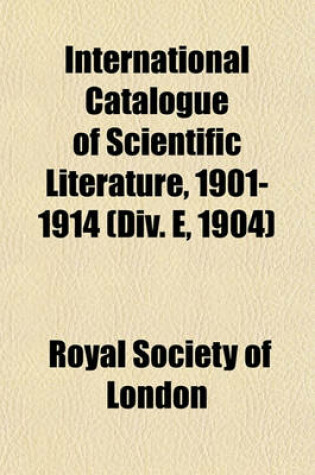 Cover of International Catalogue of Scientific Literature, 1901-1914 (DIV. E, 1904)