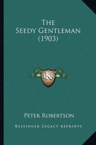 Cover of The Seedy Gentleman (1903) the Seedy Gentleman (1903)