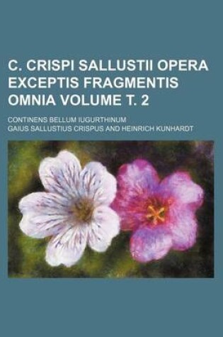 Cover of C. Crispi Sallustii Opera Exceptis Fragmentis Omnia; Continens Bellum Iugurthinum Volume . 2