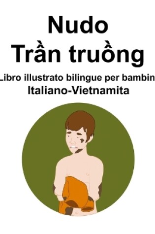 Cover of Italiano-Vietnamita Nudo / Trần truồng Libro illustrato bilingue per bambini