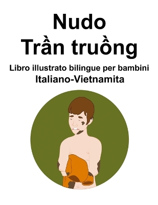 Book cover for Italiano-Vietnamita Nudo / Trần truồng Libro illustrato bilingue per bambini