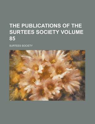 Book cover for The Publications of the Surtees Society Volume 85