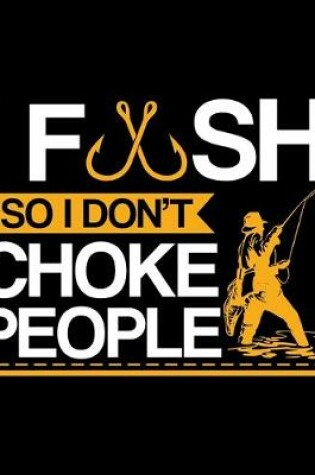 Cover of I Fish So I Don't Choke People