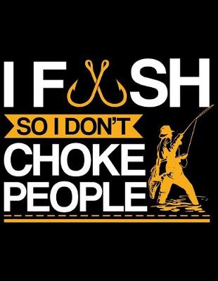 Book cover for I Fish So I Don't Choke People