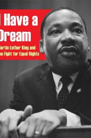 Cover of I Have a Dream: Martin Luther King and the Fight for Equal Rights
