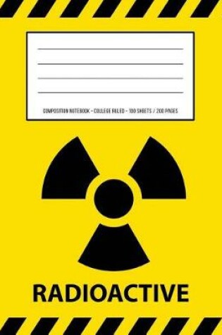 Cover of Radioactive Warning Periodic Table Chemistry Composition Notebook