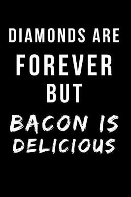 Book cover for Diamonds Are Forever But Bacon Is Delicious