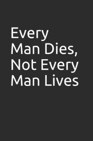 Cover of Every Man Dies, Not Every Man Lives