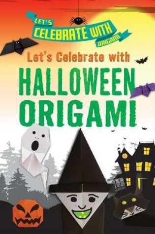 Cover of Let's Celebrate with Halloween Origami