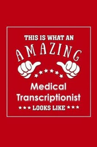 Cover of This is What an Amazing Medical Transcriptionist Look Like