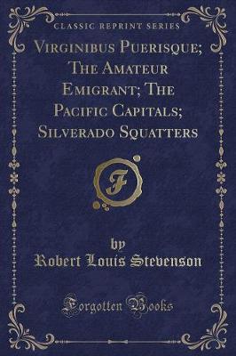 Book cover for Virginibus Puerisque; The Amateur Emigrant; The Pacific Capitals; Silverado Squatters (Classic Reprint)