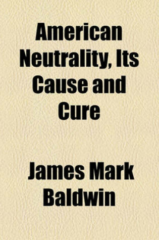 Cover of American Neutrality, Its Cause and Cure