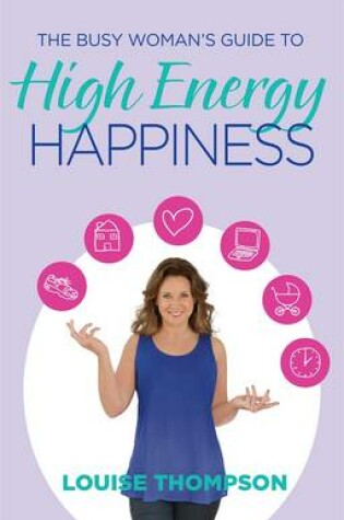 Cover of The Busy Woman's Guide to High Energy Happiness