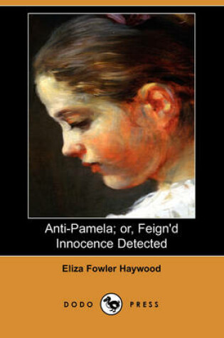 Cover of Anti-Pamela; Or, Feign'd Innocence Detected (Dodo Press)