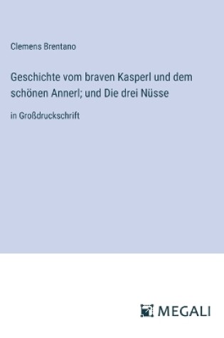 Cover of Geschichte vom braven Kasperl und dem sch�nen Annerl; und Die drei N�sse