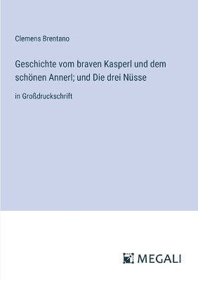 Book cover for Geschichte vom braven Kasperl und dem schönen Annerl; und Die drei Nüsse