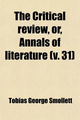 Book cover for The Critical Review, Or, Annals of Literature (Volume 31)