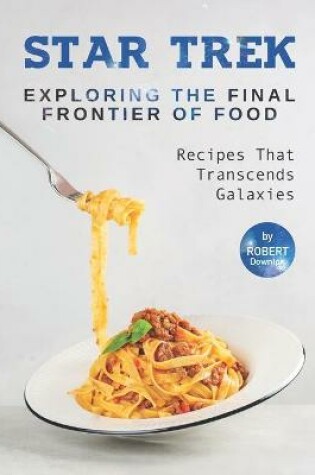 Cover of Star Trek - Exploring The Final Frontier Of Food