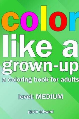 Cover of Color Like a Grown-up -- Medium