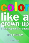 Book cover for Color Like a Grown-up -- Medium