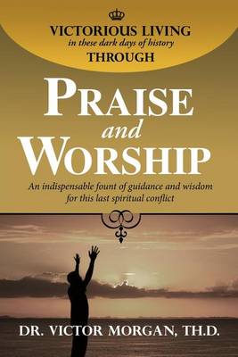 Book cover for Victorious Living Through Praise and Worship