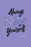 Book cover for Always Believe in Yourself Notebook