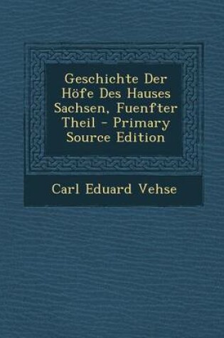 Cover of Geschichte Der Hofe Des Hauses Sachsen, Fuenfter Theil