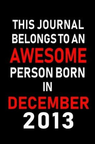 Cover of This Journal belongs to an Awesome Person Born in December 2013
