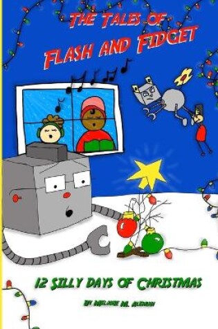 Cover of The Tales of Flash and Fidget and the 12 Silly Days of Christmas
