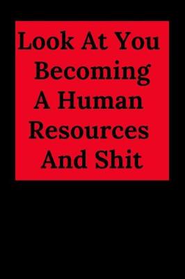 Book cover for Look at You Becoming a Human Resources and Shit