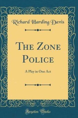 Cover of The Zone Police: A Play in One Act (Classic Reprint)