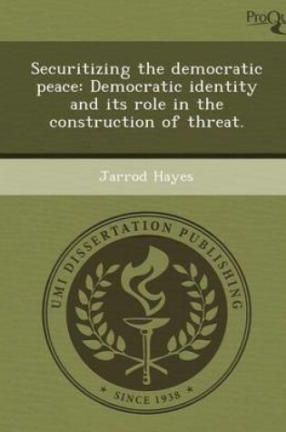 Cover of Securitizing the Democratic Peace: Democratic Identity and Its Role in the Construction of Threat