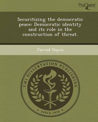 Book cover for Securitizing the Democratic Peace: Democratic Identity and Its Role in the Construction of Threat