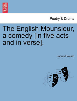 Book cover for The English Mounsieur, a Comedy [In Five Acts and in Verse].