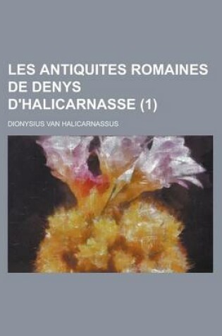 Cover of Les Antiquites Romaines de Denys D'Halicarnasse (1 )