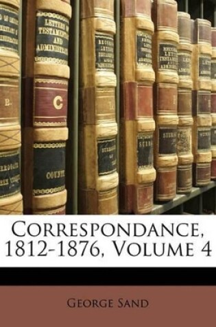 Cover of Correspondance, 1812-1876, Volume 4