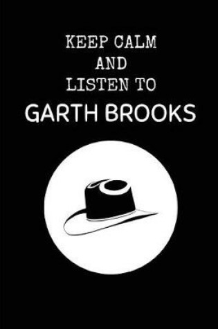 Cover of Keep Calm and Listen to Garth Brooks