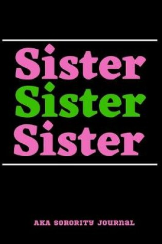 Cover of Sister Sister Sister AKA Sorority Journal
