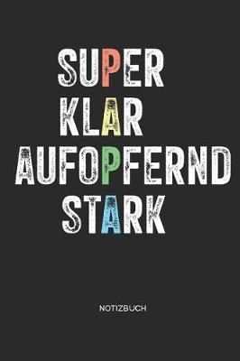 Book cover for Super Klar Aufopfernd Stark - Notizbuch