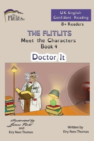 Cover of THE FLITLITS, Meet the Characters, Book 4, Doctor It, 8+Readers, U.K. English, Confident Reading