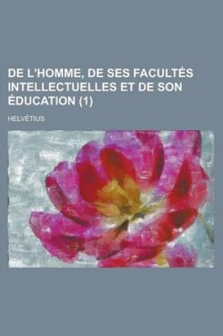 Cover of de L'Homme, de Ses Facultes Intellectuelles Et de Son Education (1)