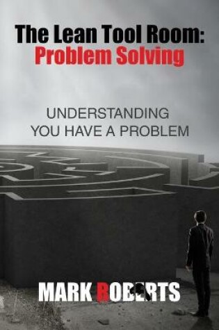 Cover of The Lean Tool Room. Problem Solving, Understanding You Have a Problem