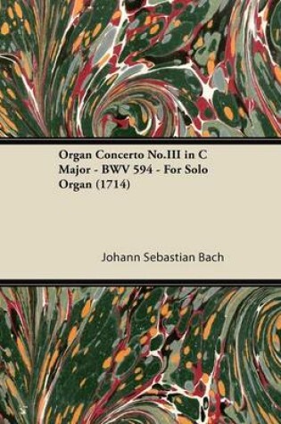 Cover of Organ Concerto No.III in C Major - BWV 594 - For Solo Organ (1714)