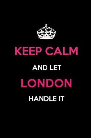 Cover of Keep Calm and Let London Handle It